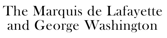 The Marquis de Lafayette and George Washington by Christine H. Messing and John B. Rudder