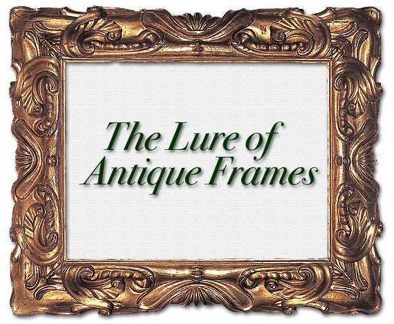 The Lure of Antique Frames by Deborah Davis