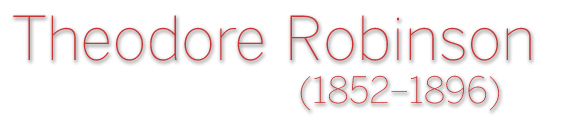 Fine Art as an Investment: Theodore Robinson (1852-1896) by Lisa Bush Hankin