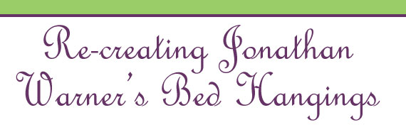 Re-creating Jonathan Warner's Bed Hangings by Joyce Geary Volk