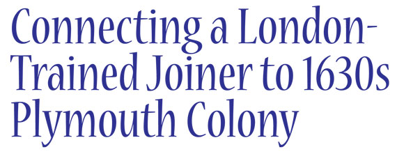 Connecting a London-Trained Joiner to 1630s Plymouth Colony by Peter Follansbee Connecting a London-Trained Joiner to 1630s Plymouth Colony by Peter Follansbee