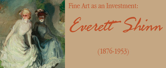 Fine Art as an Investment: Everett Shinn (1876-1953) by Charles A. Riley Fine Art as an Investment: Everett Shinn (1876-1953) by Charles A. Riley