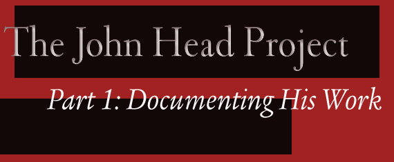 The John Head Project: Part 1: Documenting His Work by Steifel, Storb, and Andersen