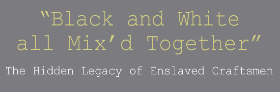 'Black and White and Mix'd Together' The Hidden Legacy of Enslaved Craftsmen by Daniel Kurt Ackermann