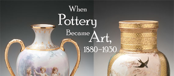 When Pottery Became Art, 1880-1930