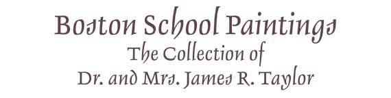 Boston School Paintings: The Collection of Dr. and Mrs. James R. Taylor