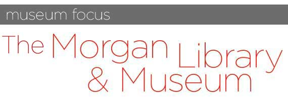 Museum Focus: The Morgan Museum and Library